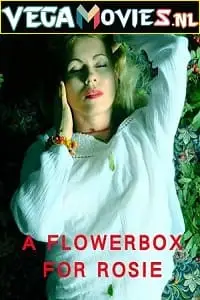 18 a flowerbox for rosie 2021 , vegamovies3 - vegamovies3.moviesmod.bio