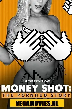money shot the pornhub story netflix original 2023 , vegamovies3 - vegamovies3.moviesmod.bio