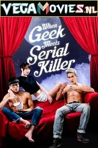 when geek meets serial killer 2015 , vegamovies3 - vegamovies3.moviesmod.bio